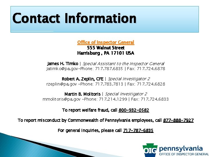 Contact Information Office of Inspector General 555 Walnut Street Harrisburg , PA 17101 USA