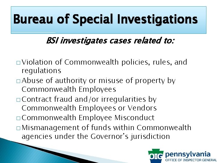 Bureau of Special Investigations BSI investigates cases related to: � Violation of Commonwealth policies,