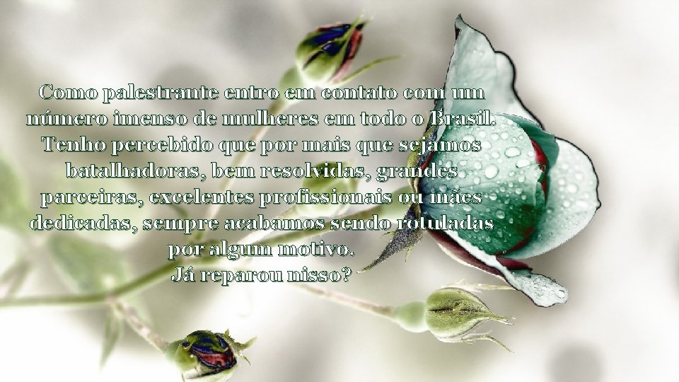 Como palestrante entro em contato com um número imenso de mulheres em todo o