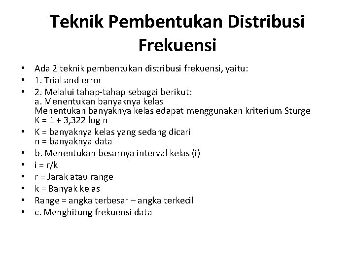 Teknik Pembentukan Distribusi Frekuensi • Ada 2 teknik pembentukan distribusi frekuensi, yaitu: • 1.