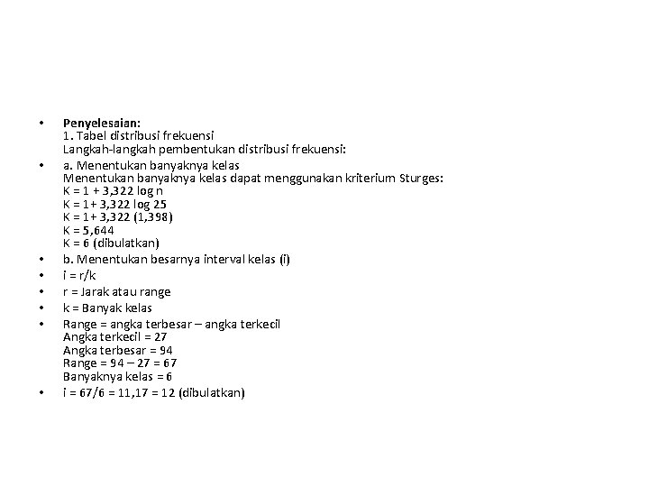 • • Penyelesaian: 1. Tabel distribusi frekuensi Langkah-langkah pembentukan distribusi frekuensi: a. Menentukan