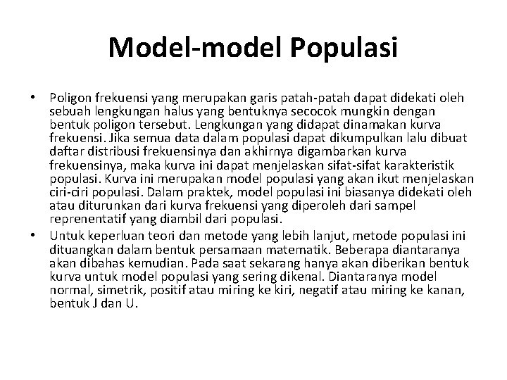 Model-model Populasi • Poligon frekuensi yang merupakan garis patah-patah dapat didekati oleh sebuah lengkungan