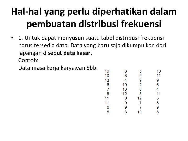 Hal-hal yang perlu diperhatikan dalam pembuatan distribusi frekuensi • 1. Untuk dapat menyusun suatu