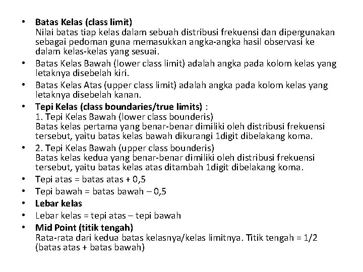  • Batas Kelas (class limit) Nilai batas tiap kelas dalam sebuah distribusi frekuensi