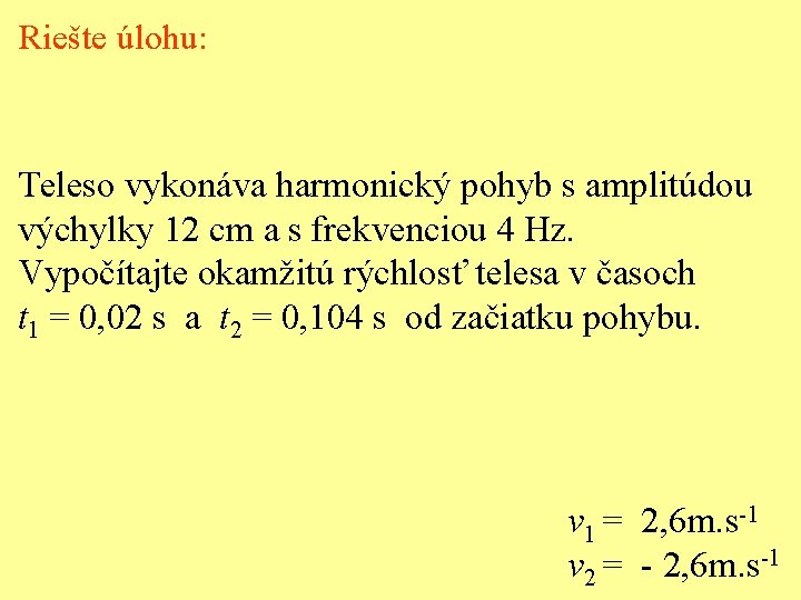 Riešte úlohu: Teleso vykonáva harmonický pohyb s amplitúdou výchylky 12 cm a s frekvenciou