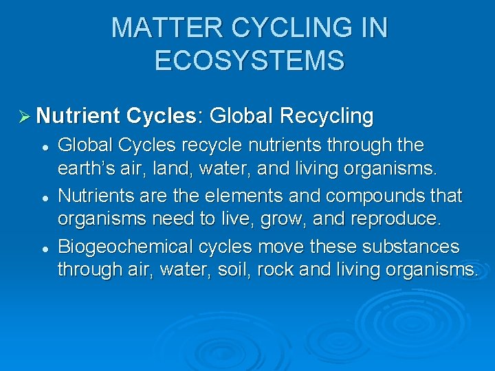 MATTER CYCLING IN ECOSYSTEMS Ø Nutrient Cycles: Global Recycling l l l Global Cycles
