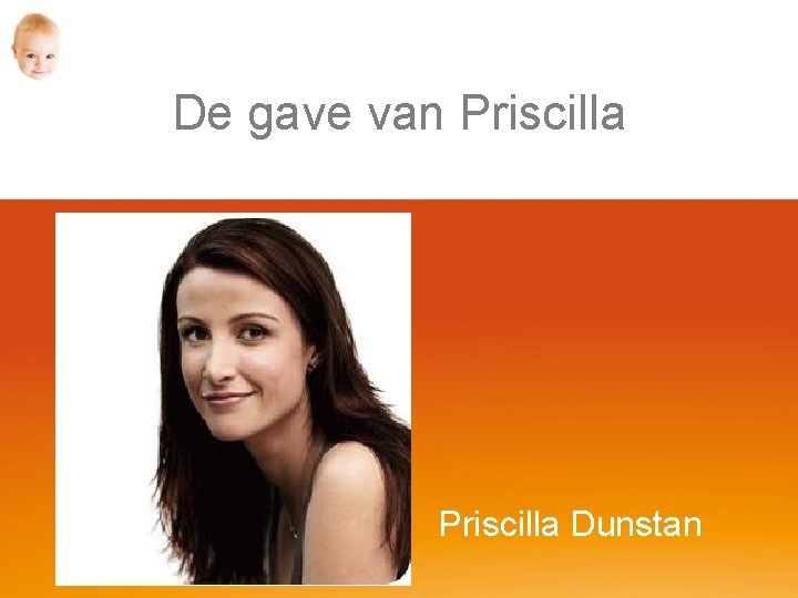 De gave van Priscilla Dunstan 