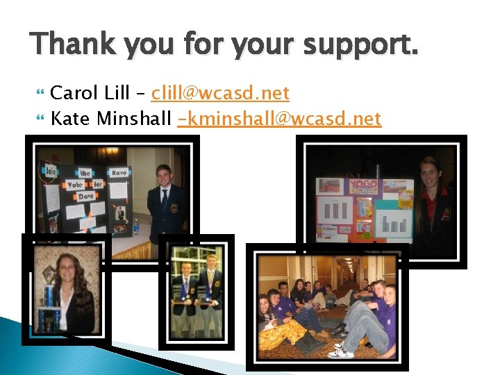 Thank you for your support. Carol Lill – clill@wcasd. net Kate Minshall –kminshall@wcasd. net