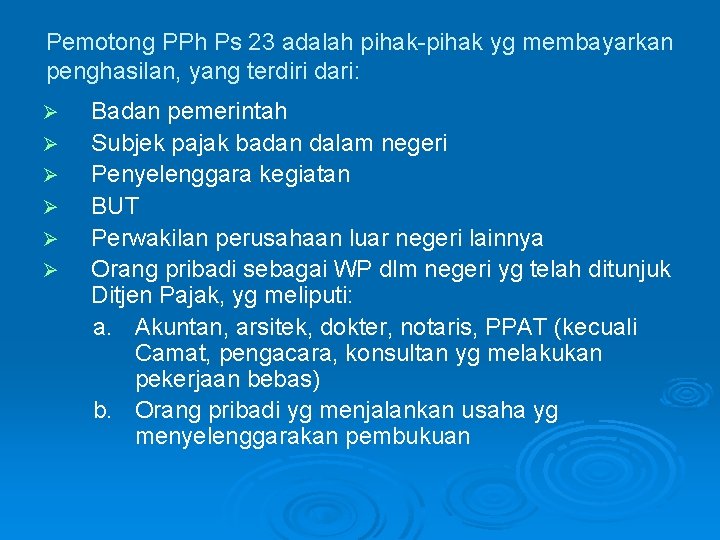 Pemotong PPh Ps 23 adalah pihak-pihak yg membayarkan penghasilan, yang terdiri dari: Ø Ø