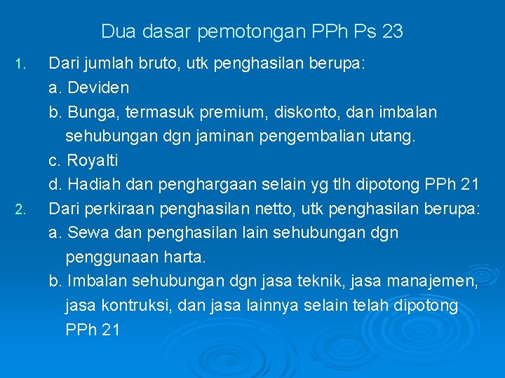 Dua dasar pemotongan PPh Ps 23 1. 2. Dari jumlah bruto, utk penghasilan berupa: