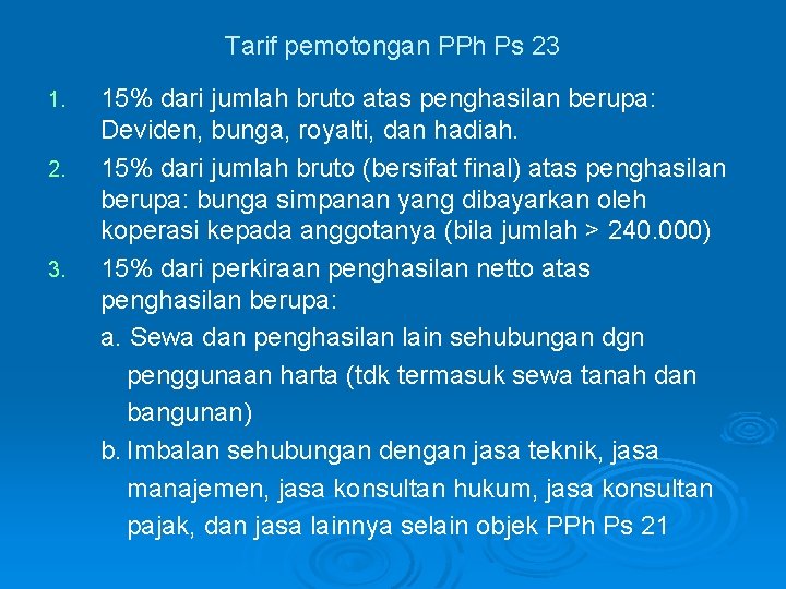 Tarif pemotongan PPh Ps 23 1. 2. 3. 15% dari jumlah bruto atas penghasilan