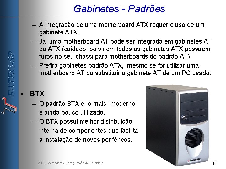 Gabinetes - Padrões – A integração de uma motherboard ATX requer o uso de