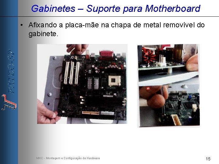 Gabinetes – Suporte para Motherboard • Afixando a placa-mãe na chapa de metal removível