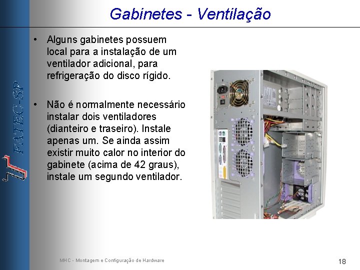 Gabinetes - Ventilação • Alguns gabinetes possuem local para a instalação de um ventilador