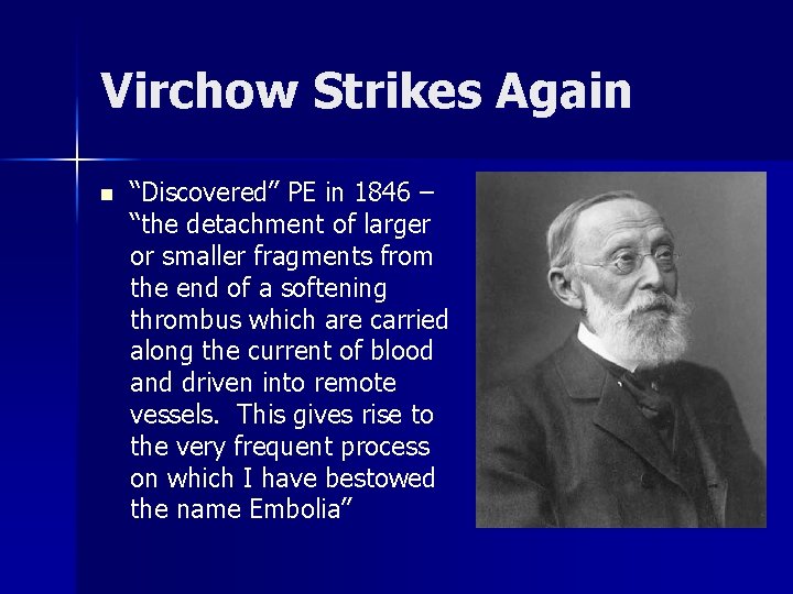 Virchow Strikes Again n “Discovered” PE in 1846 – “the detachment of larger or