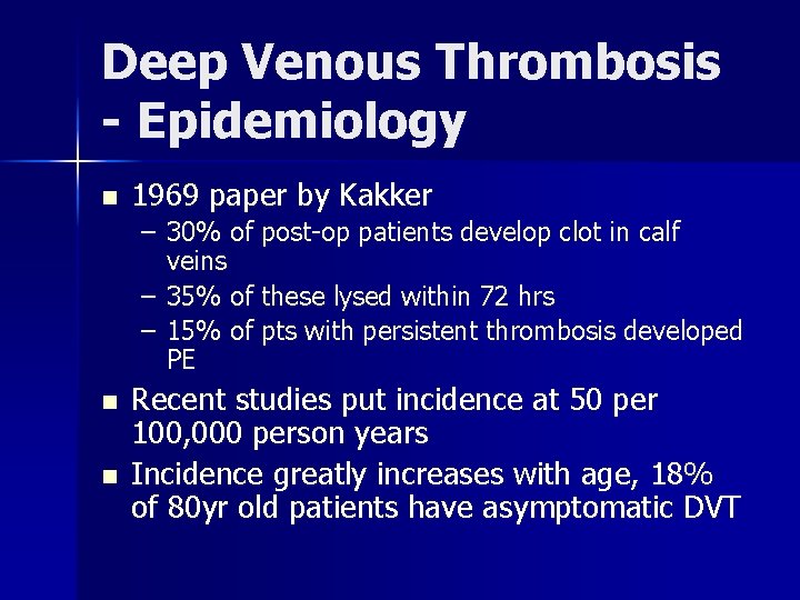 Deep Venous Thrombosis - Epidemiology n 1969 paper by Kakker – 30% of post-op