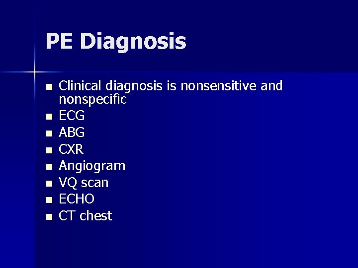 PE Diagnosis n n n n Clinical diagnosis is nonsensitive and nonspecific ECG ABG