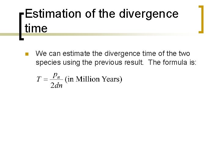 Estimation of the divergence time n We can estimate the divergence time of the