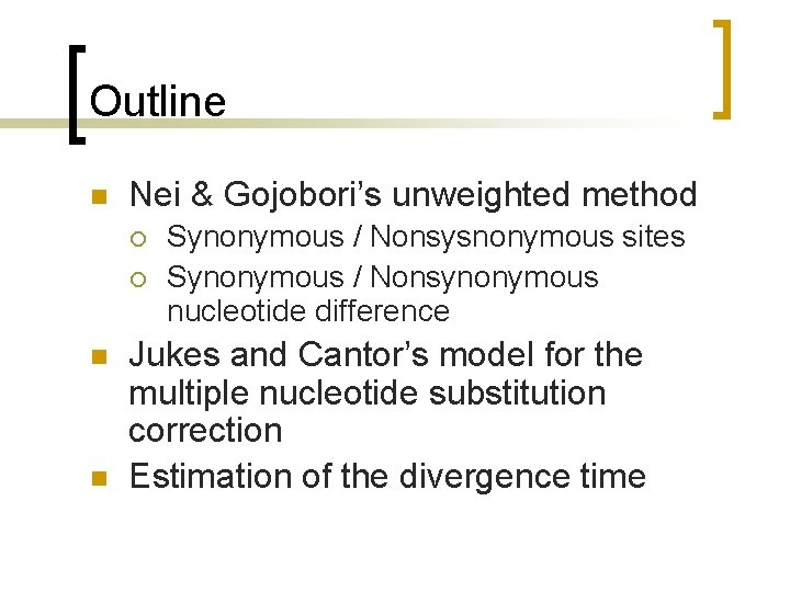 Outline n Nei & Gojobori’s unweighted method ¡ ¡ n n Synonymous / Nonsysnonymous