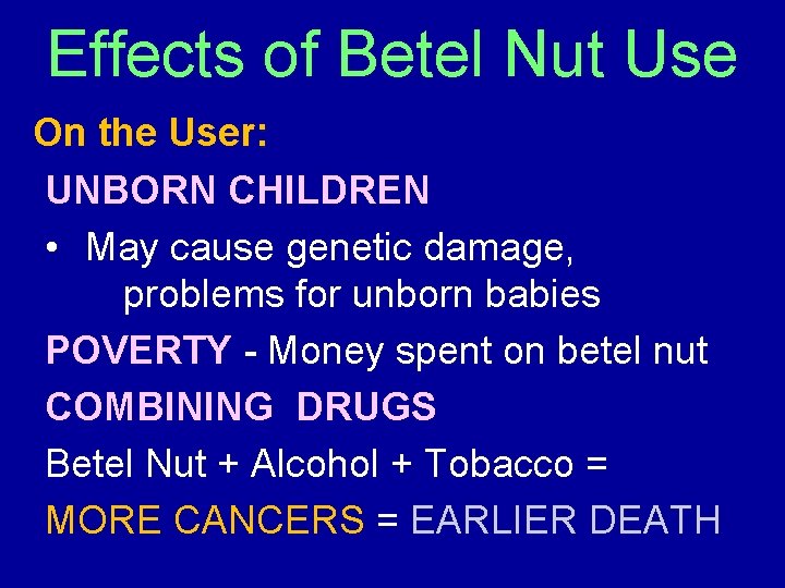 Effects of Betel Nut Use On the User: UNBORN CHILDREN • May cause genetic