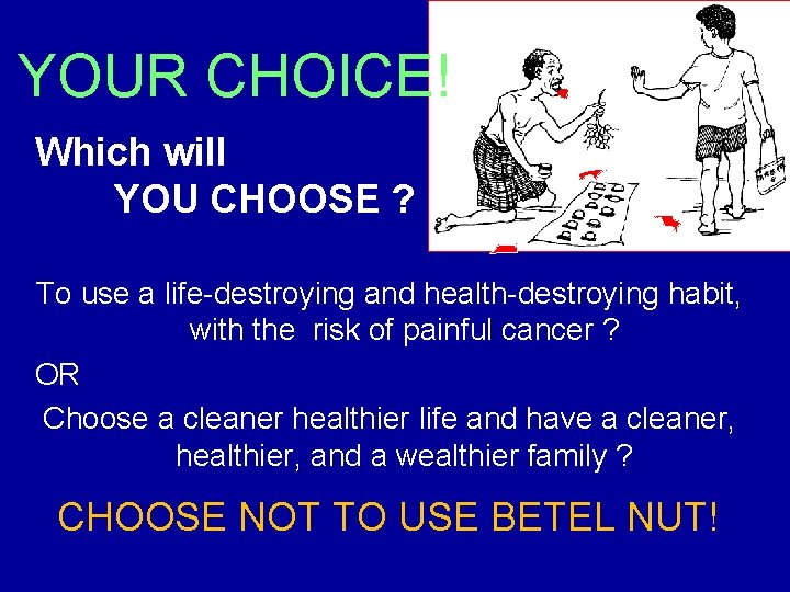 YOUR CHOICE! Which will YOU CHOOSE ? To use a life-destroying and health-destroying habit,