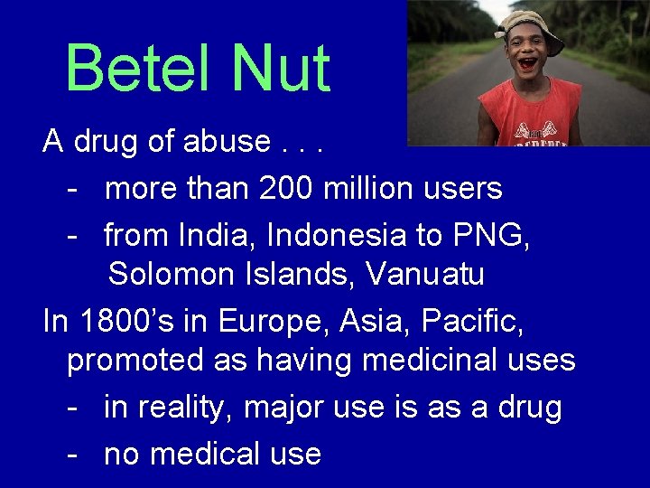 Betel Nut A drug of abuse. . . - more than 200 million users