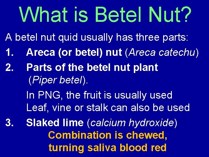 What is Betel Nut? A betel nut quid usually has three parts: 1. Areca