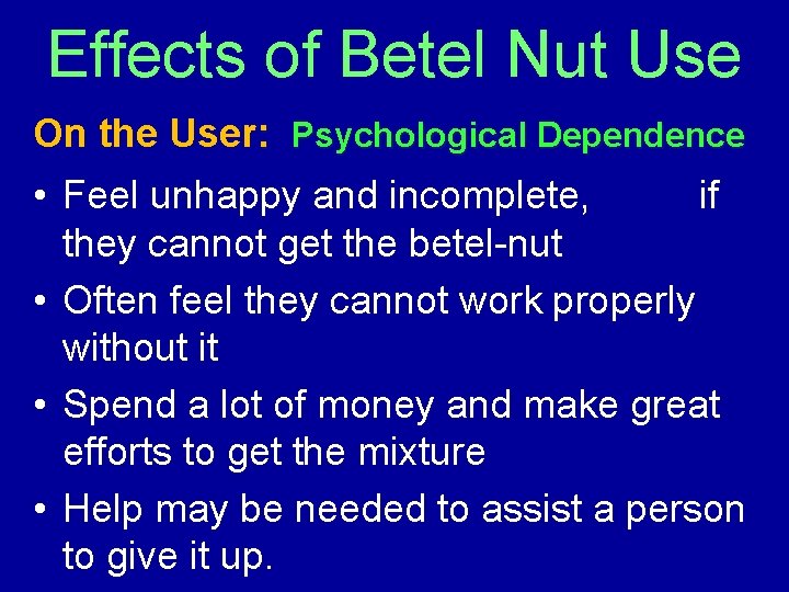 Effects of Betel Nut Use On the User: Psychological Dependence • Feel unhappy and