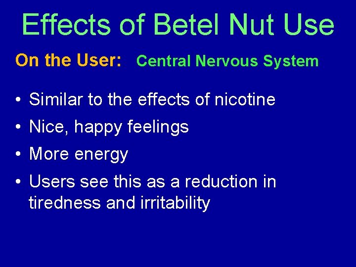 Effects of Betel Nut Use On the User: Central Nervous System • Similar to