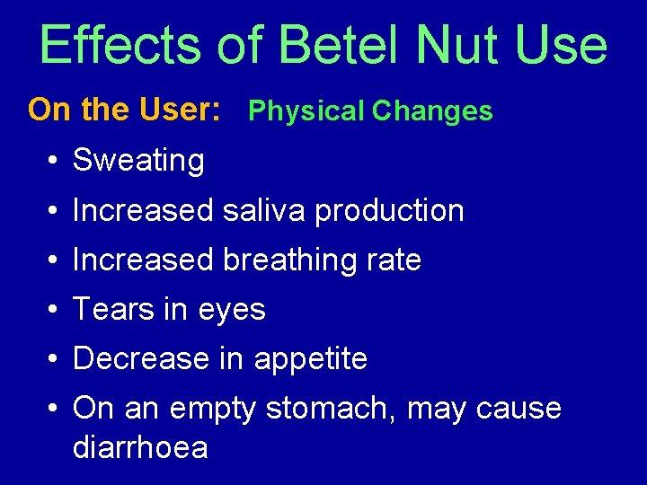 Effects of Betel Nut Use On the User: Physical Changes • Sweating • Increased