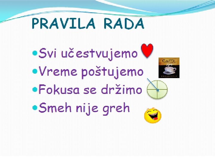PRAVILA RADA Svi učestvujemo Vreme poštujemo Fokusa se držimo Smeh nije greh 