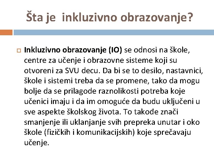 Šta je inkluzivno obrazovanje? Inkluzivno obrazovanje (IO) se odnosi na škole, centre za učenje