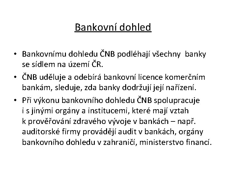 Bankovní dohled • Bankovnímu dohledu ČNB podléhají všechny banky se sídlem na území ČR.