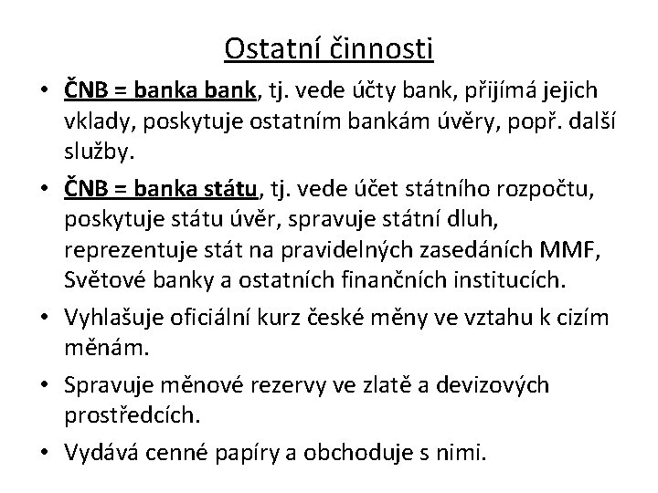 Ostatní činnosti • ČNB = banka bank, tj. vede účty bank, přijímá jejich vklady,