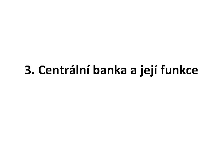 3. Centrální banka a její funkce 