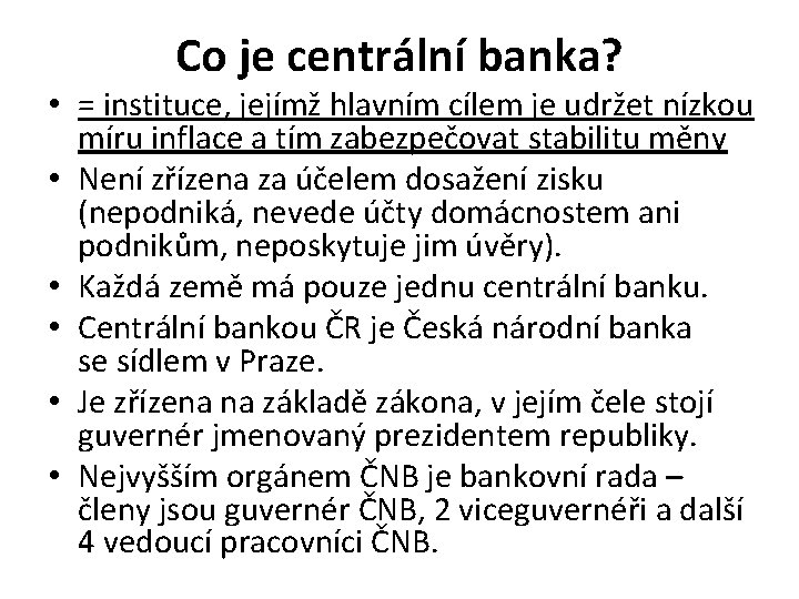 Co je centrální banka? • = instituce, jejímž hlavním cílem je udržet nízkou míru