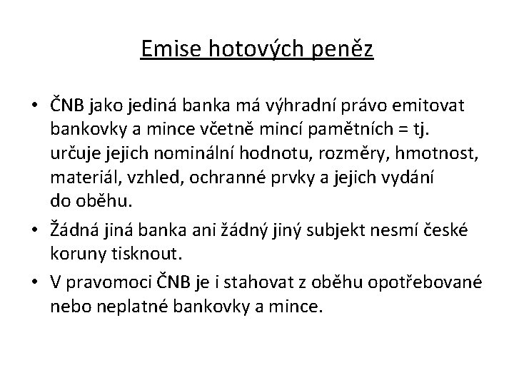 Emise hotových peněz • ČNB jako jediná banka má výhradní právo emitovat bankovky a