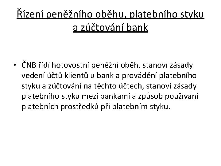 Řízení peněžního oběhu, platebního styku a zúčtování bank • ČNB řídí hotovostní peněžní oběh,