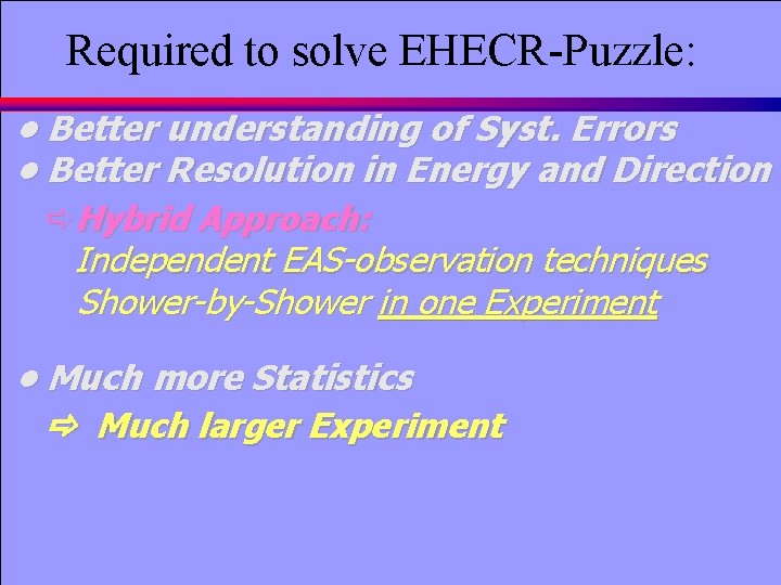Required to solve EHECR-Puzzle: • Better understanding of Syst. Errors • Better Resolution in