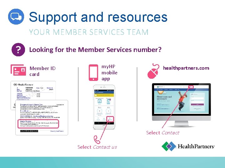 Support and resources YOUR MEMBER SERVICES TEAM Looking for the Member Services number? Member