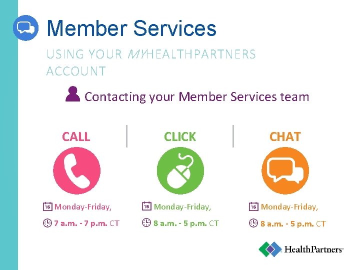 Member Services USING YOUR MY HEALTHPARTNERS ACCOUNT Contacting your Member Services team CALL CLICK