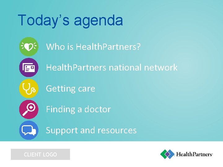 Today’s agenda Who is Health. Partners? Health. Partners national network Getting care Finding a