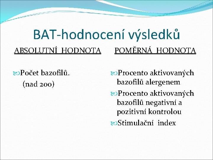 BAT-hodnocení výsledků ABSOLUTNÍ HODNOTA Počet bazofilů. (nad 200) POMĚRNÁ HODNOTA Procento aktivovaných bazofilů alergenem