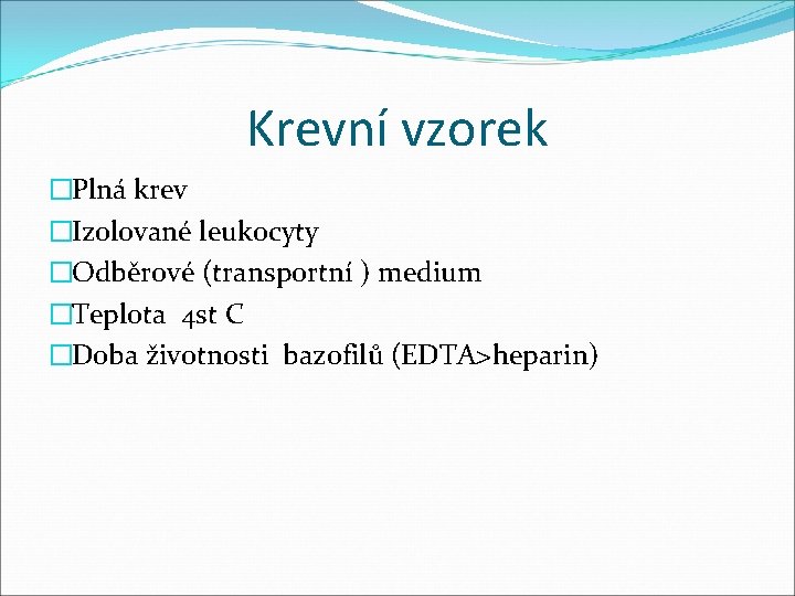 Krevní vzorek �Plná krev �Izolované leukocyty �Odběrové (transportní ) medium �Teplota 4 st C