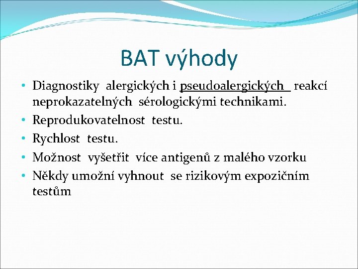 BAT výhody • Diagnostiky alergických i pseudoalergických reakcí neprokazatelných sérologickými technikami. • Reprodukovatelnost testu.
