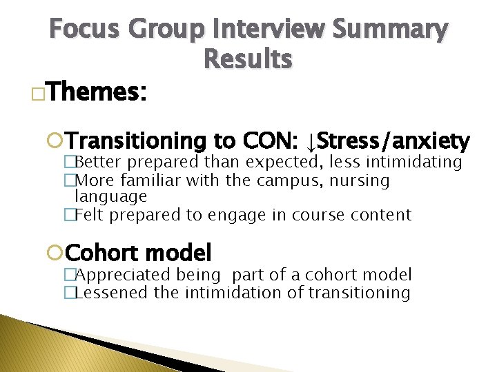 Focus Group Interview Summary Results �Themes: Transitioning to CON: ↓Stress/anxiety �Better prepared than expected,