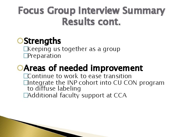 Focus Group Interview Summary Results cont. Strengths �Keeping us together as a group �Preparation