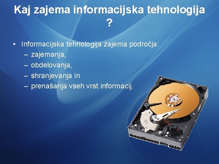 Kaj zajema informacijska tehnologija ? • Informacijska tehnologija zajema področja: – zajemanja, – obdelovanja,