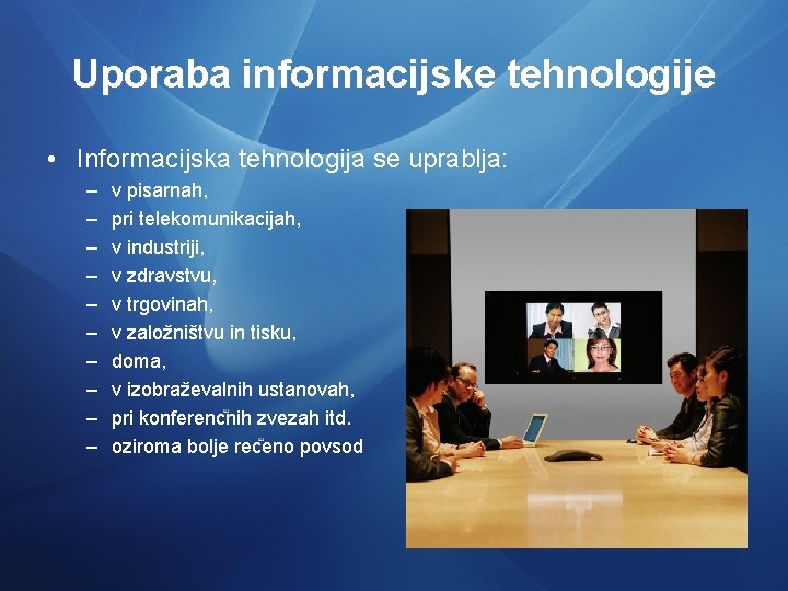 Uporaba informacijske tehnologije • Informacijska tehnologija se uprablja: – – – – – v