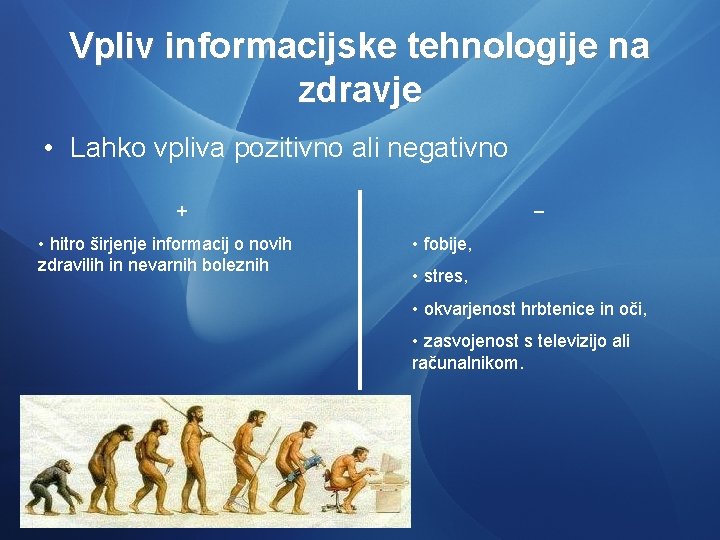 Vpliv informacijske tehnologije na zdravje • Lahko vpliva pozitivno ali negativno + • hitro